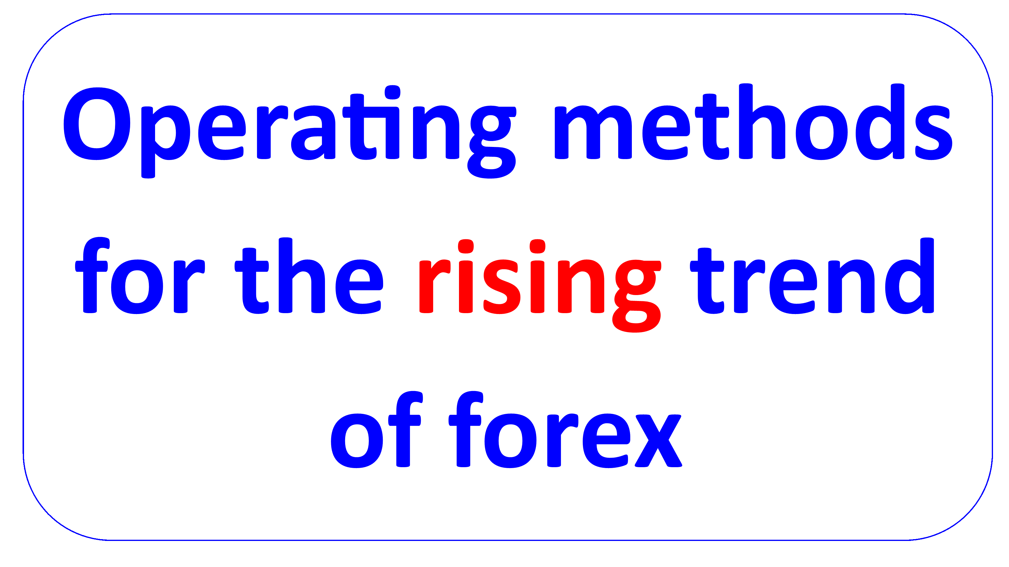 operating methods for the rising trend of forex investment en